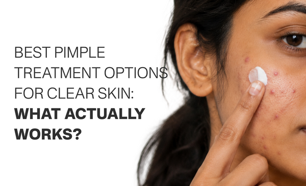 Best Pimple Treatment Options for Clear Skin: What Actually Works?